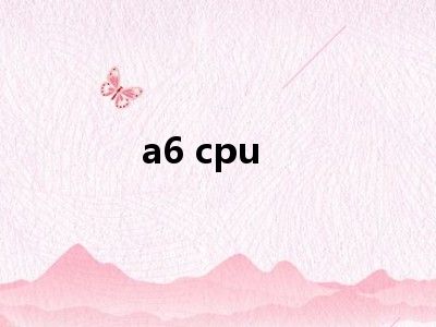 a6 cpu