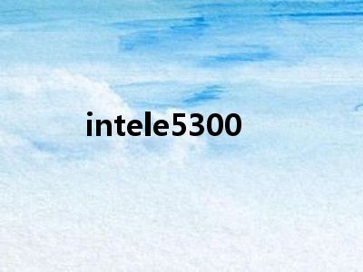 intele5300